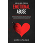 Healing from Emotional Abuse: Recognize the hidden narcissistic relationship. DISCOVER how to recover from childhood trauma due to emotional abuse cau
