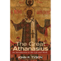 The Great Athanasius: An Introduction to His Life and Work