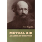 Mutual Aid: A Factor of Evolution