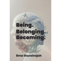 Being. Belonging. Becoming.
