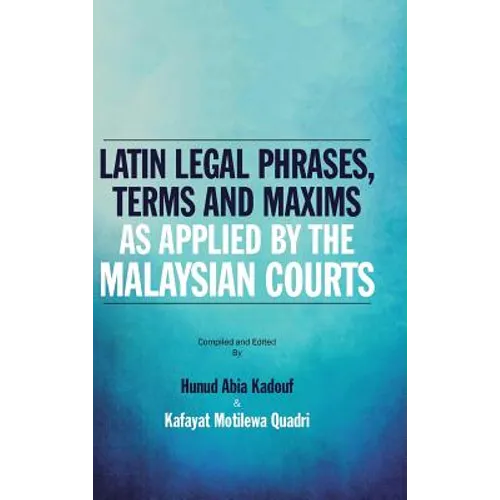 Latin Legal Phrases, Terms and Maxims as Applied by the Malaysian Courts