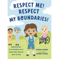 Respect Me! Respect My Boundaries!: Empowering kids to set boundaries and to express what's okay and what's not okay