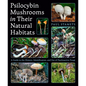 Psilocybin Mushrooms in Their Natural Habitats: A Guide to the History, Identification, and Use of Psychoactive Fungi