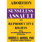Abortion and the Senseless Assault on Reproductive Rights
