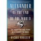 Alexander at the End of the World: The Forgotten Final Years of Alexander the Great