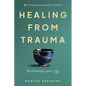 Healing From Trauma: Reclaiming Your Life