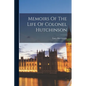 Memoirs Of The Life Of Colonel Hutchinson