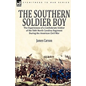 The Southern Soldier Boy: the Experiences of a Confederate Soldier of the 56th North Carolina Regiment During the American Civil War