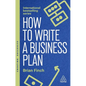 How to Write a Business Plan: Win Backing and Support for Your Ideas and Ventures