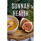 Sunnah Health: Embrace Prophetic Habits for Nutrition and Fitness to Boost Your Energy and Wellbeing