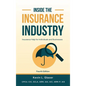 Inside the Insurance Industry - Fourth Edition: Insurance Help for Individuals and Businesses