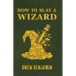 How to Slay a Wizard
