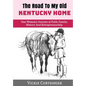 The Road to My Old Kentucky Home: One Woman's Journey of Faith, Family, History And Entrepreneurship