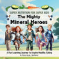 The Mighty Mineral Heroes: A Fun & Educational Kid's Nutrition Book