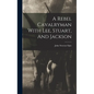 A Rebel Cavalryman With Lee, Stuart, And Jackson