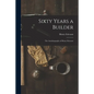 Sixty Years a Builder: the Autobiography of Henry Ericsson