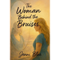 The Woman Behind the Bruises: A Journey Through Love, Loss, and Strength