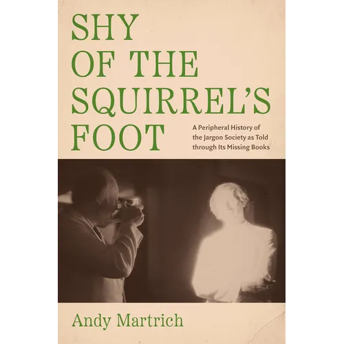 Shy of the Squirrel's Foot: A Peripheral History of the Jargon Society as Told through Its Missing Books