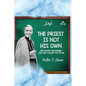 The Priest Is Not His Own.: Becoming The Father, God Has Called You To Be.
