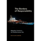 The Borders of Responsibility: Migration Control in the Mediterranean Sea