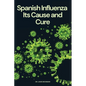 Spanish Influenza: Its Cause and Cure