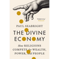 The Divine Economy: How Religions Compete for Wealth, Power, and People