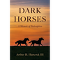 Dark Horses: A Memoir of Redemption