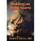 Holding on in the Storm: Biblical wisdom for courage and guidance through sickness, suffering, death, and grief