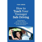 How to Teach Your Teenager Safe Driving, Psychological and Safety Aspects of Driving, with Advanced Driving Techniques