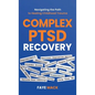 Complex PTSD Recovery: Navigating the Path to Healing Childhood Trauma