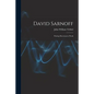 David Sarnoff: Putting Electrons to Work