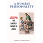 A Humble Personality JOSEPH: The Earthly Father of Jesus