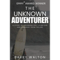 The Unknown Adventurer: A Story of Dreaming Big, Living Big and Learning From Failure