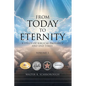 From Today To Eternity: A Study of Biblical Prophecy and End Times Volume 1