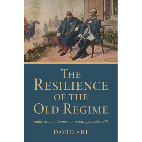 The Resilience of the Old Regime: Paths Around Democracy in Europe, 1832-1919