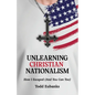 Unlearning Christian Nationalism: How I Escaped (And You Can Too)