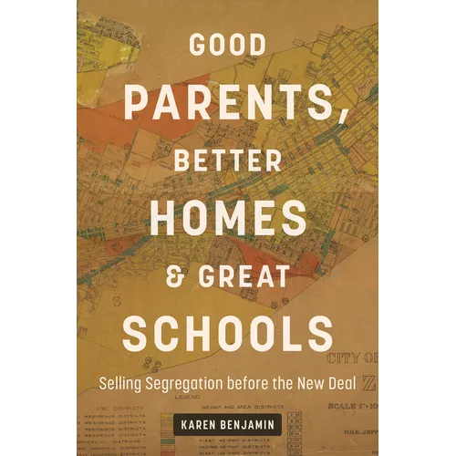 Good Parents, Better Homes, and Great Schools: Selling Segregation before the New Deal