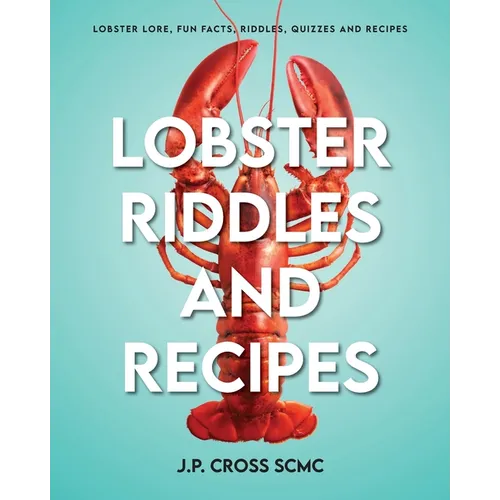Lobster Riddles and Recipes: Lobster Lore, Fun Facts, Riddles, Quizzes And Recipes