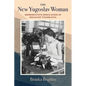 The New Yugoslav Woman: Reproductive Regulation in Socialist Yugoslavia