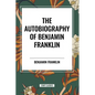 The Autobiography of Benjamin Franklin