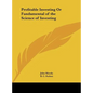 Profitable Investing Or Fundamental of the Science of Investing