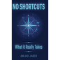 No Shortcuts: What It Really Takes