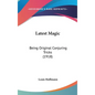 Latest Magic: Being Original Conjuring Tricks (1918)