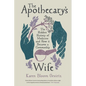 The Apothecary's Wife: The Hidden History of Medicine and How It Became a Commodity