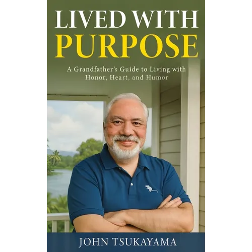 Lived with Purpose: A Grandfather's Guide to Living with Honor, Heart, and Humor