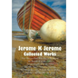 Jerome K Jerome, Collected Works (Complete and Unabridged), Including: Three Men in a Boat (to Say Nothing of the Dog) (Illustrated), Three Men on the