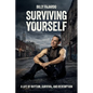 Surviving Yourself, A Life of Rhythm, Survival, and Redemption