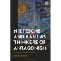 Nietzsche and Kant as Thinkers of Antagonism: Towards a Philosophy of Conflict