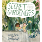 Secret Gardeners: Growing a Community and Healing the Earth
