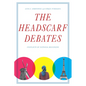 The Headscarf Debates: Conflicts of National Belonging